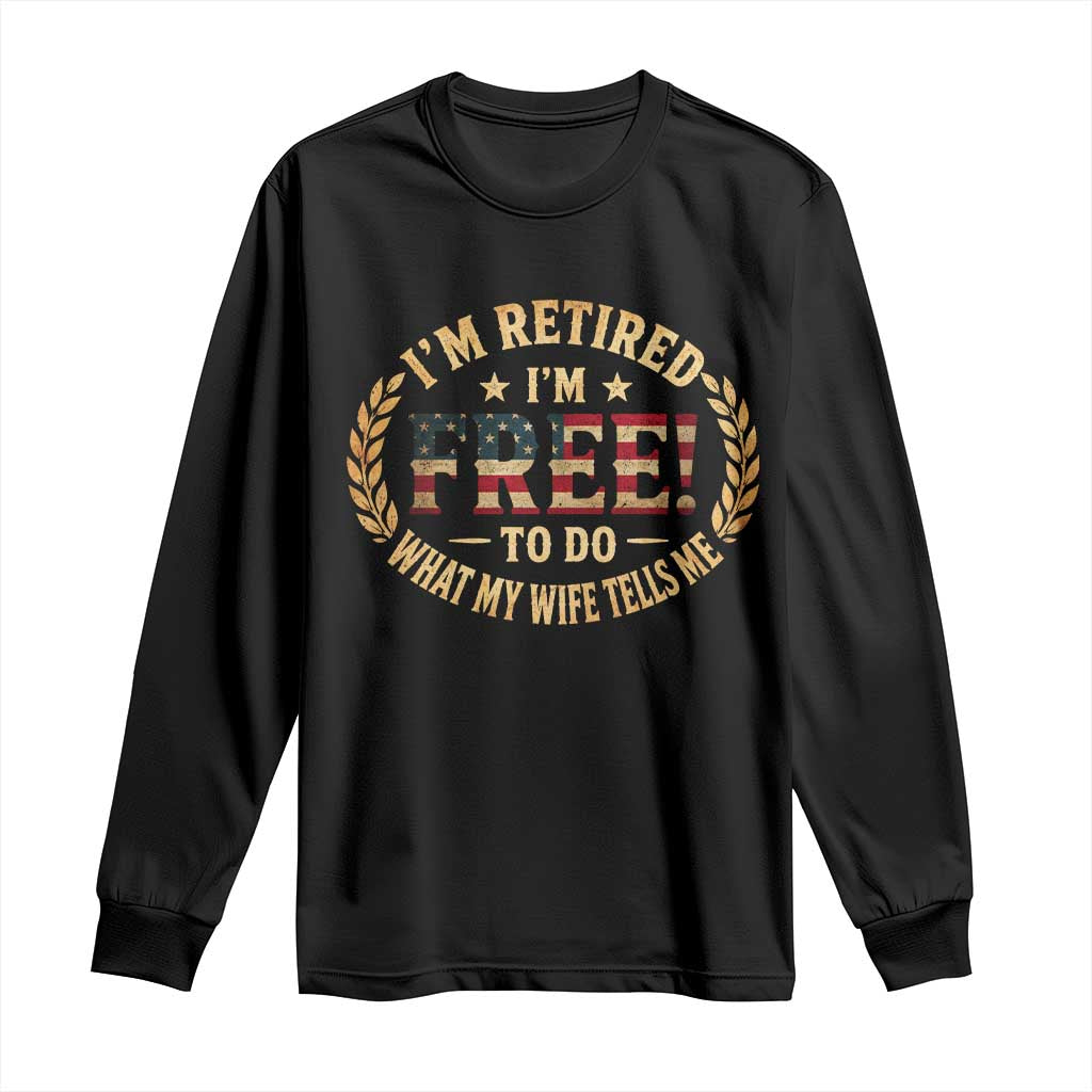 Retirement Gift for Husband Long Sleeve Shirt Retired Im Free To Do What My Wife Tells Me Retro US Flag TS10 Black Print Your Wear