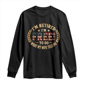 Retirement Gift for Husband Long Sleeve Shirt Retired Im Free To Do What My Wife Tells Me Retro US Flag TS10 Black Print Your Wear