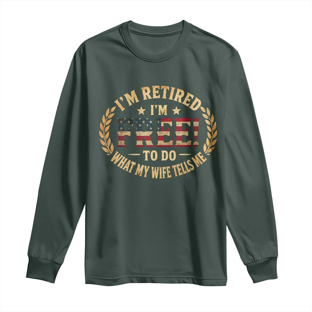 Retirement Gift for Husband Long Sleeve Shirt Retired Im Free To Do What My Wife Tells Me Retro US Flag TS10 Dark Forest Green Print Your Wear