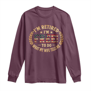 Retirement Gift for Husband Long Sleeve Shirt Retired Im Free To Do What My Wife Tells Me Retro US Flag TS10 Maroon Print Your Wear