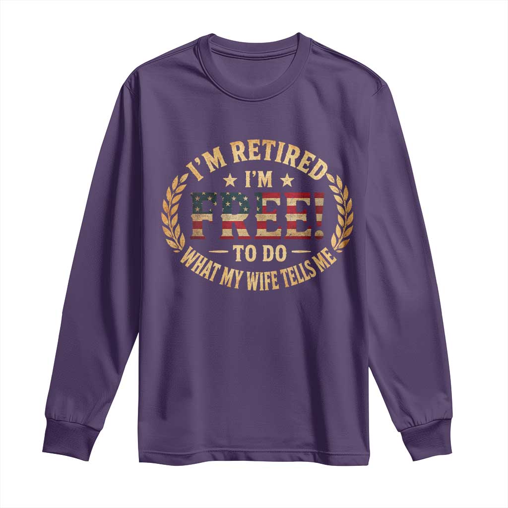 Retirement Gift for Husband Long Sleeve Shirt Retired Im Free To Do What My Wife Tells Me Retro US Flag TS10 Purple Print Your Wear