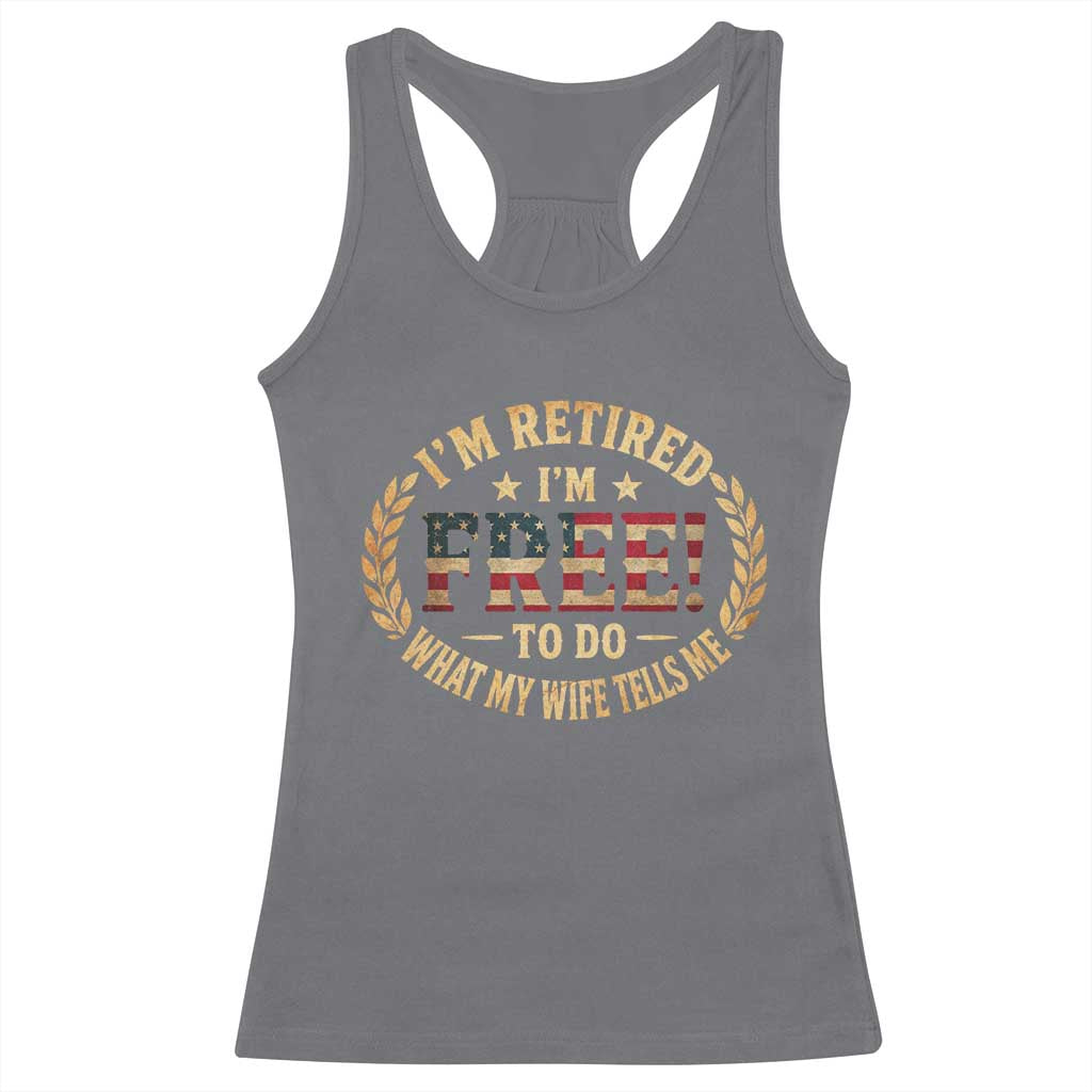 Retirement Gift for Husband Racerback Tank Top Retired Im Free To Do What My Wife Tells Me Retro US Flag TS10 Charcoal Print Your Wear