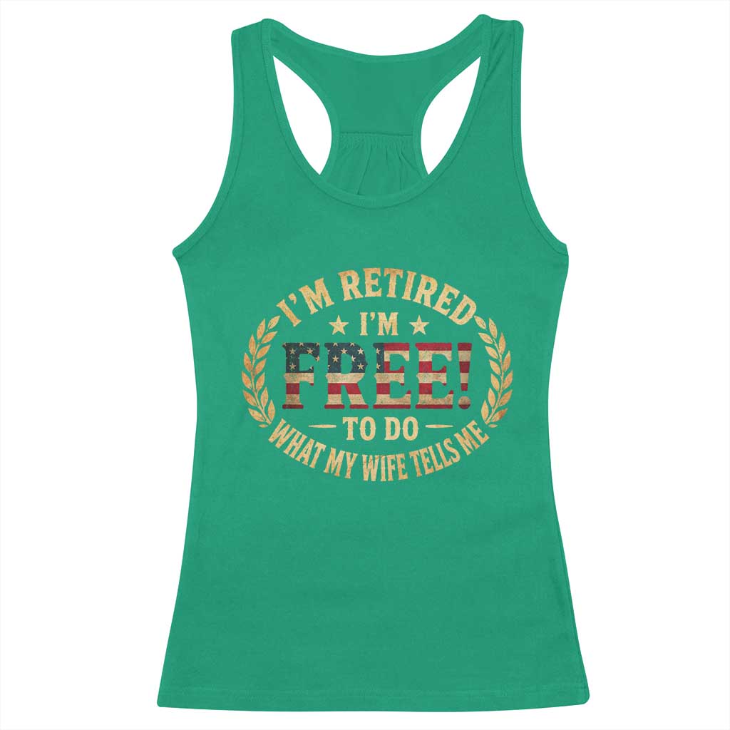 Retirement Gift for Husband Racerback Tank Top Retired Im Free To Do What My Wife Tells Me Retro US Flag TS10 Irish Green Print Your Wear