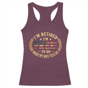 Retirement Gift for Husband Racerback Tank Top Retired Im Free To Do What My Wife Tells Me Retro US Flag TS10 Maroon Print Your Wear