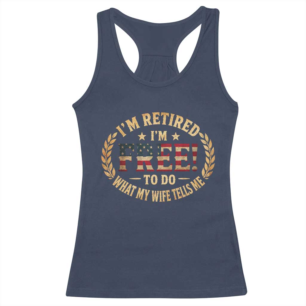Retirement Gift for Husband Racerback Tank Top Retired Im Free To Do What My Wife Tells Me Retro US Flag TS10 Navy Print Your Wear