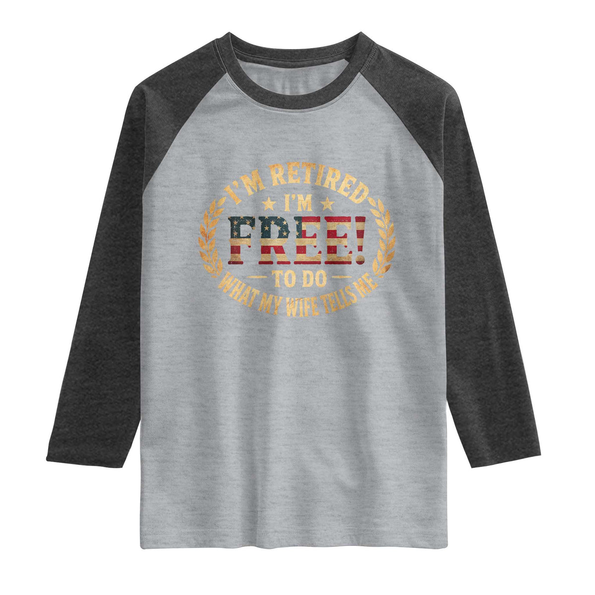 Retirement Gift for Husband Raglan Shirt Retired Im Free To Do What My Wife Tells Me Retro US Flag TS10 Heather Gray Heather Charcoal Print Your Wear