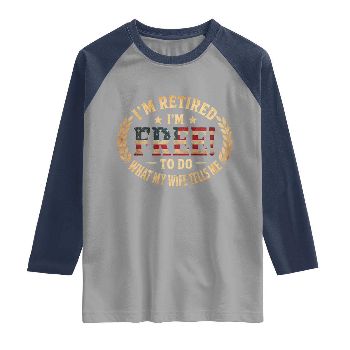 Retirement Gift for Husband Raglan Shirt Retired Im Free To Do What My Wife Tells Me Retro US Flag TS10 Sport Gray Navy Print Your Wear