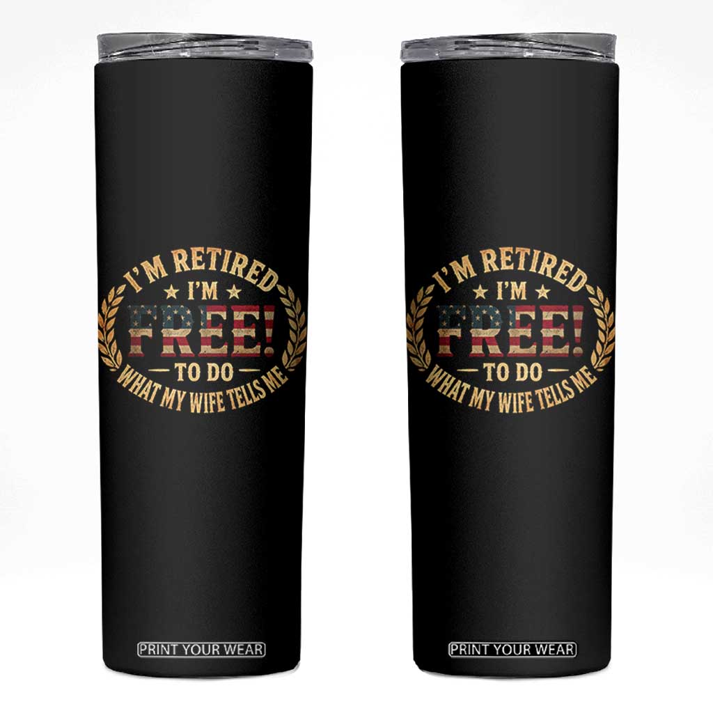 Retirement Gift for Husband Skinny Tumbler Retired Im Free To Do What My Wife Tells Me Retro US Flag TS10 Black Print Your Wear