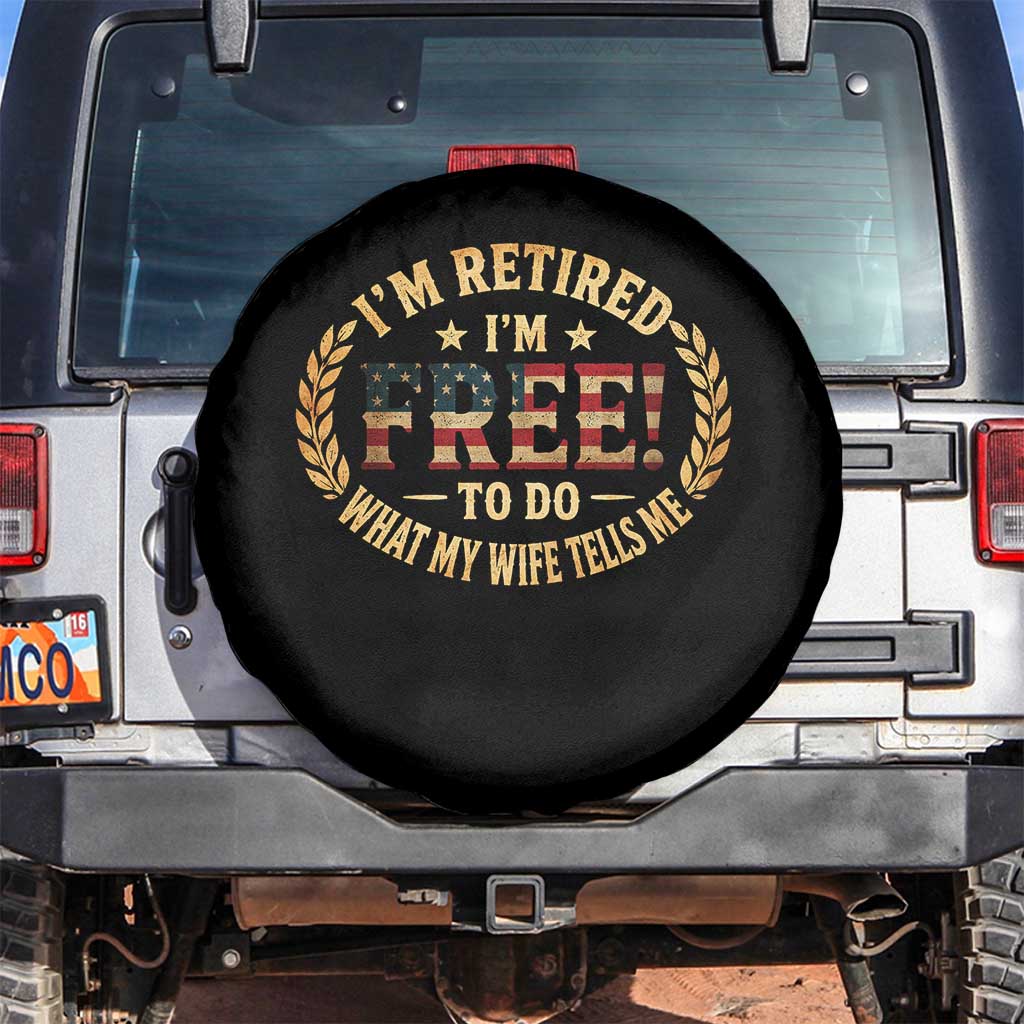 Retirement Gift for Husband Spare Tire Cover Retired Im Free To Do What My Wife Tells Me Retro US Flag TS10 No hole Black Print Your Wear