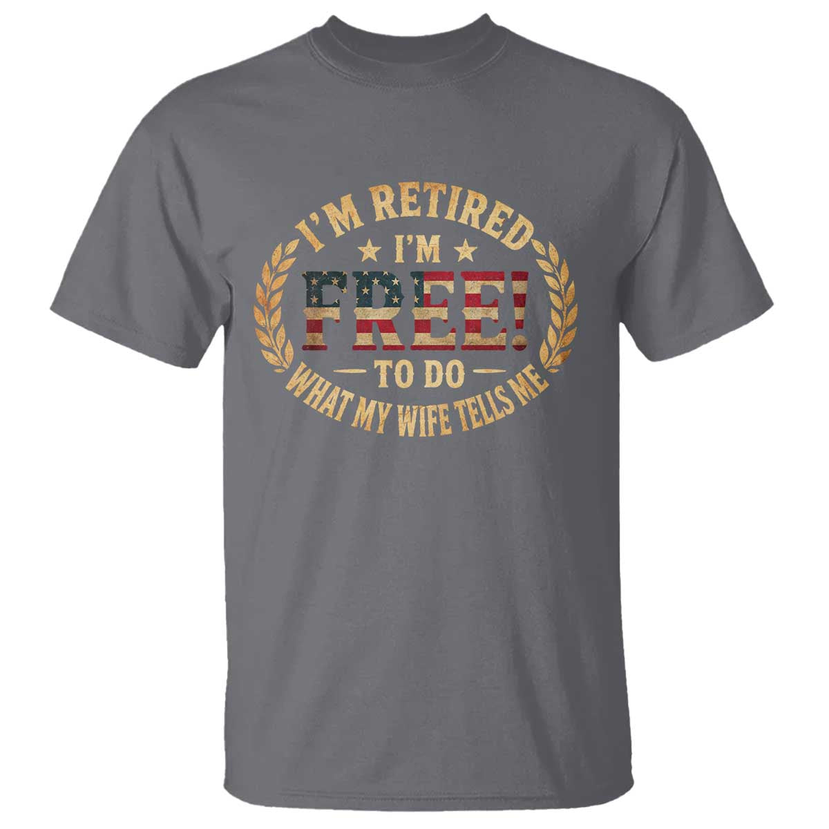 Retirement Gift for Husband T Shirt Retired Im Free To Do What My Wife Tells Me Retro US Flag TS10 Charcoal Print Your Wear
