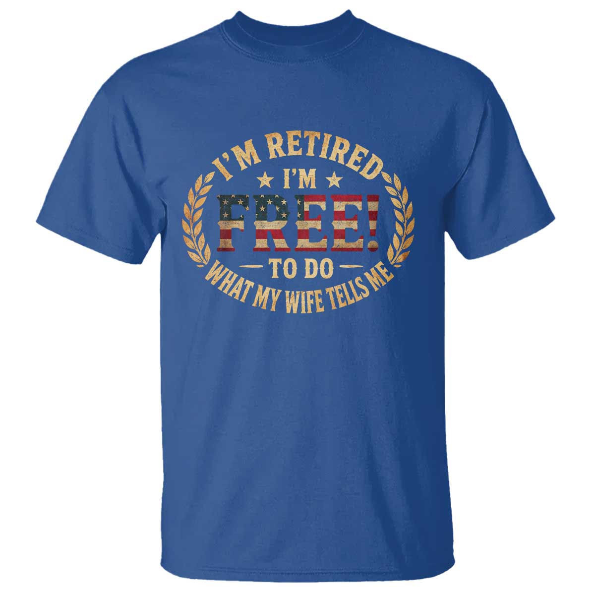 Retirement Gift for Husband T Shirt Retired Im Free To Do What My Wife Tells Me Retro US Flag TS10 Royal Blue Print Your Wear