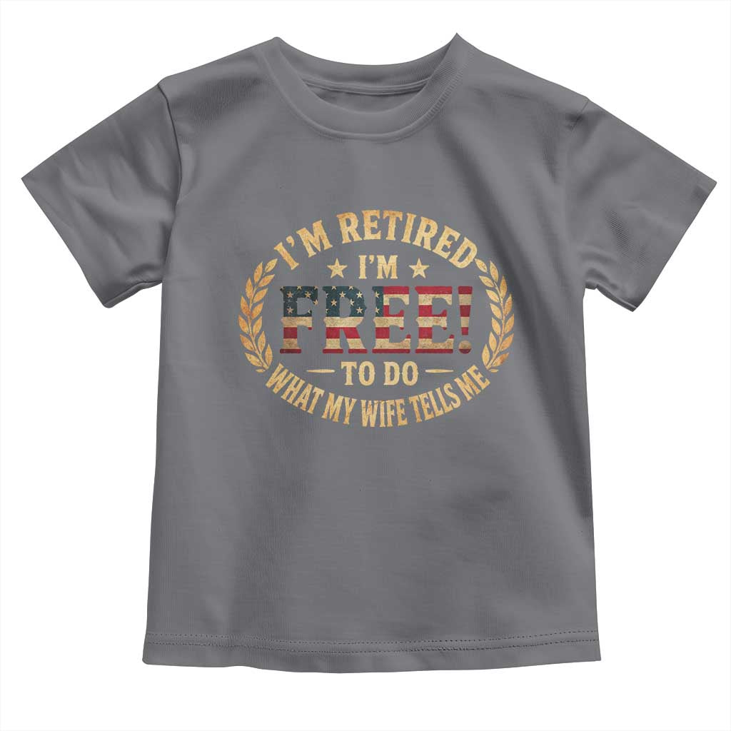 Retirement Gift for Husband Toddler T Shirt Retired Im Free To Do What My Wife Tells Me Retro US Flag TS10 Charcoal Print Your Wear