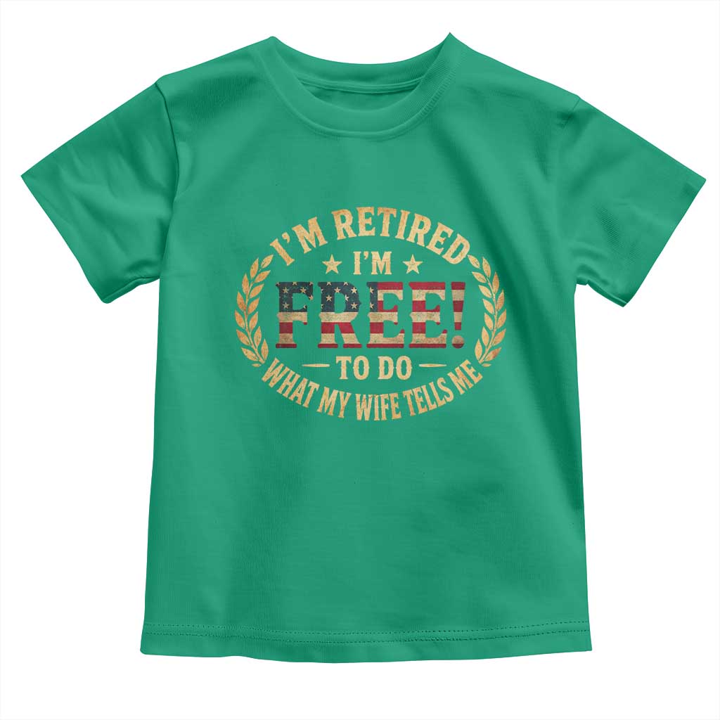 Retirement Gift for Husband Toddler T Shirt Retired Im Free To Do What My Wife Tells Me Retro US Flag TS10 Irish Green Print Your Wear