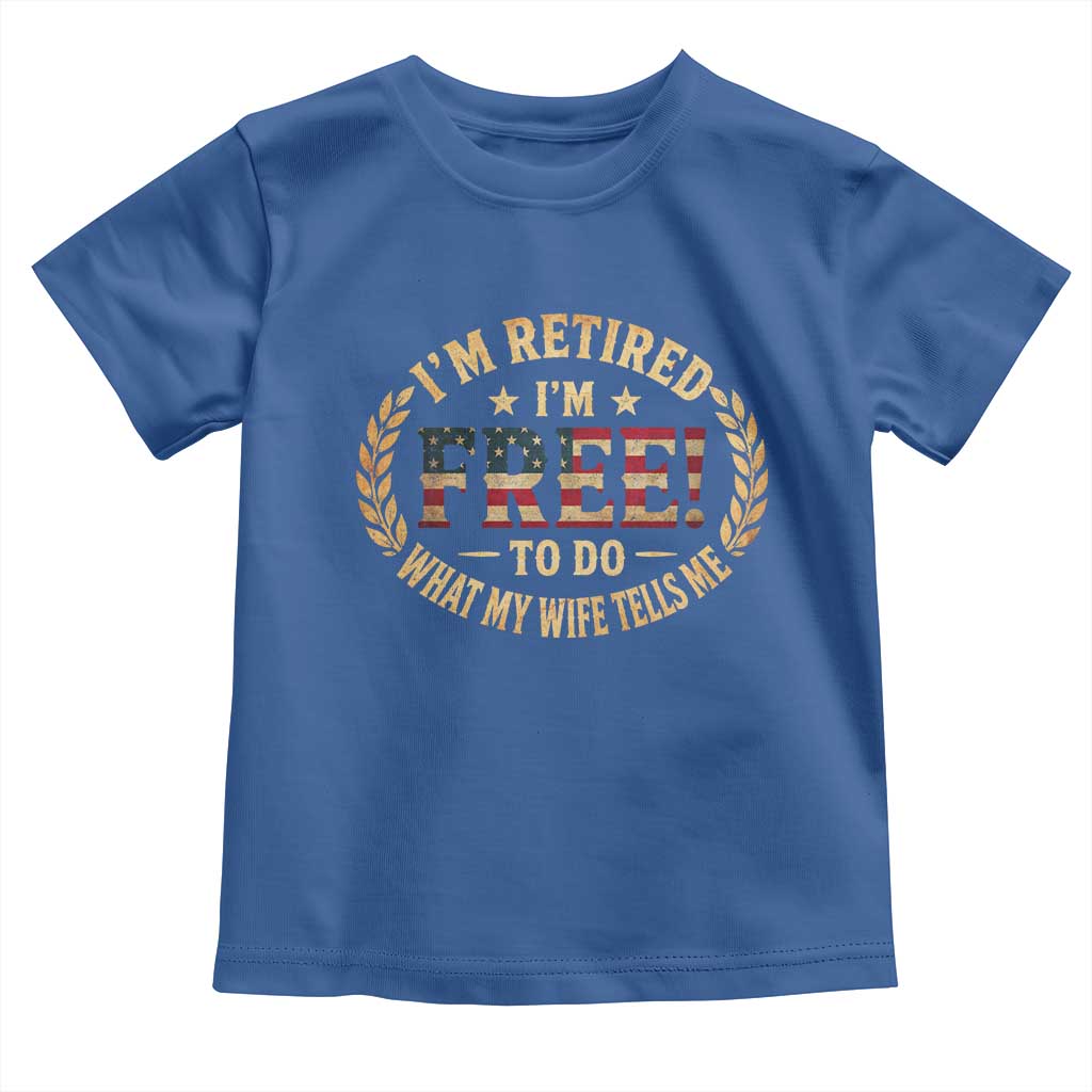 Retirement Gift for Husband Toddler T Shirt Retired Im Free To Do What My Wife Tells Me Retro US Flag TS10 Royal Blue Print Your Wear