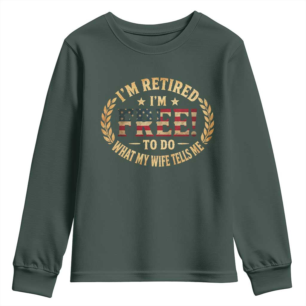 Retirement Gift for Husband Youth Sweatshirt Retired Im Free To Do What My Wife Tells Me Retro US Flag TS10 Dark Forest Green Print Your Wear