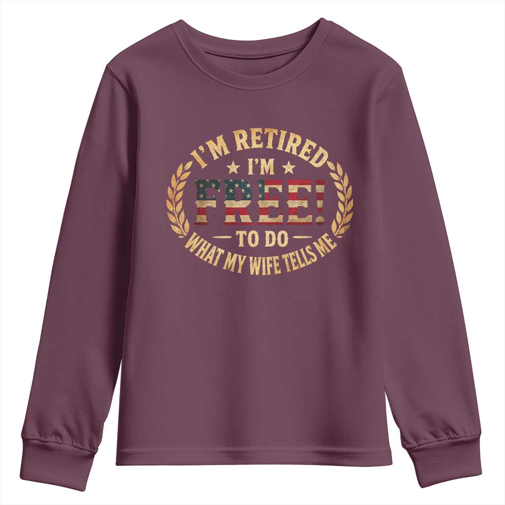 Retirement Gift for Husband Youth Sweatshirt Retired Im Free To Do What My Wife Tells Me Retro US Flag TS10 Maroon Print Your Wear