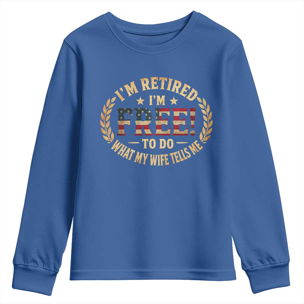 Retirement Gift for Husband Youth Sweatshirt Retired Im Free To Do What My Wife Tells Me Retro US Flag TS10 Royal Blue Print Your Wear