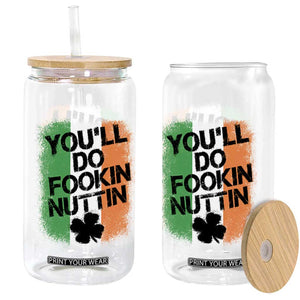 You Will Fookin Nuttin Irish Flag Pride Notorious Glass Can TS10 Print Your Wear