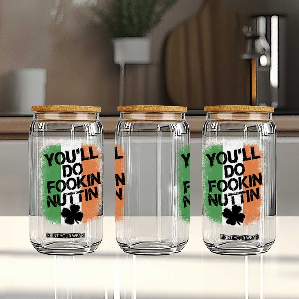 You Will Fookin Nuttin Irish Flag Pride Notorious Glass Can TS10 Print Your Wear