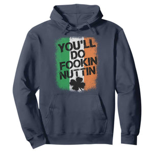 You Will Fookin Nuttin Irish Flag Pride Notorious Hoodie TS10 Navy Print Your Wear