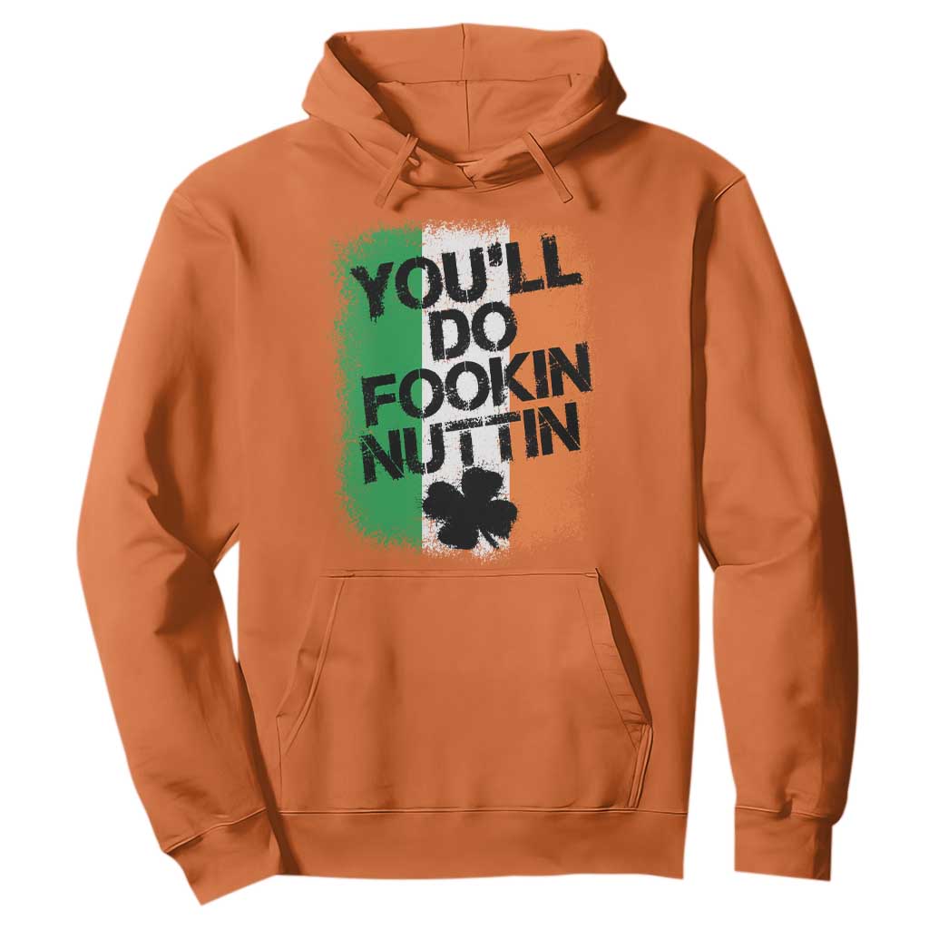 You Will Fookin Nuttin Irish Flag Pride Notorious Hoodie TS10 Orange Print Your Wear