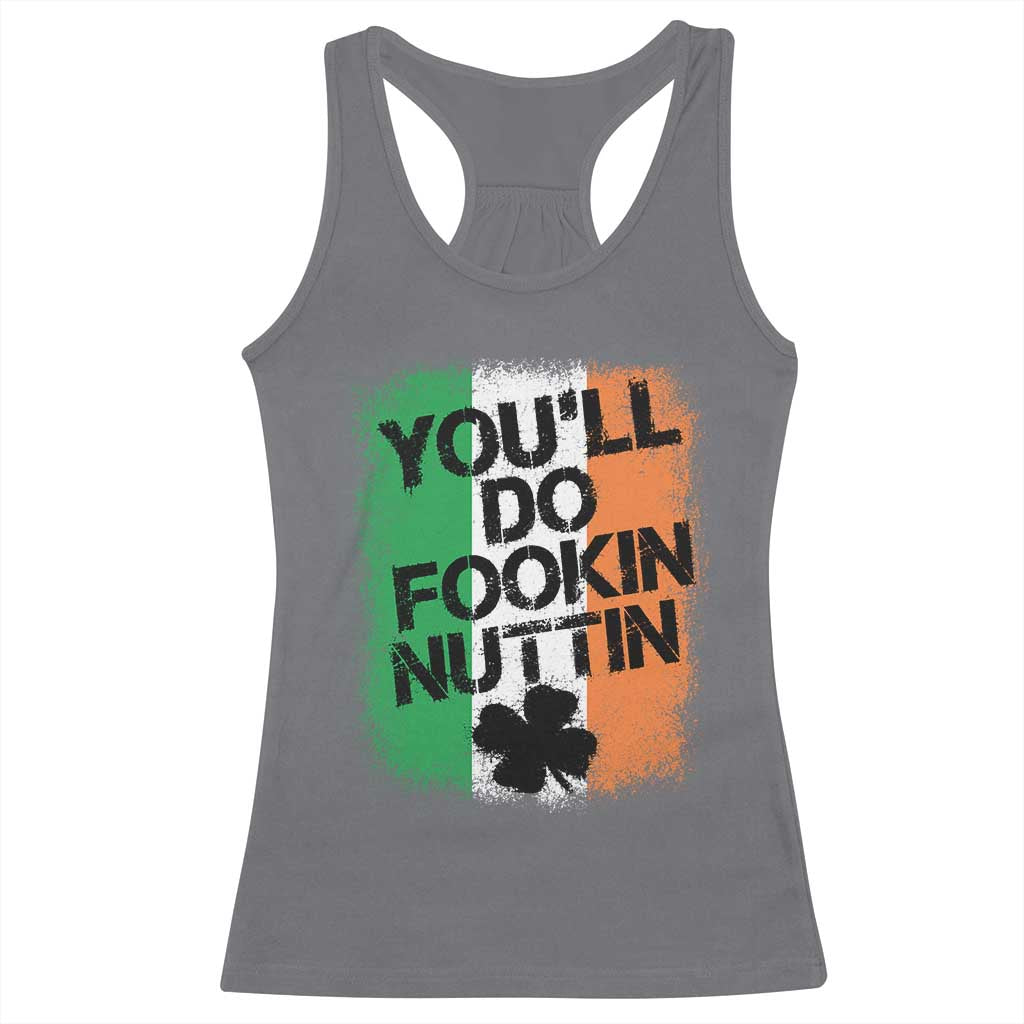 You Will Fookin Nuttin Irish Flag Pride Notorious Racerback Tank Top TS10 Charcoal Print Your Wear