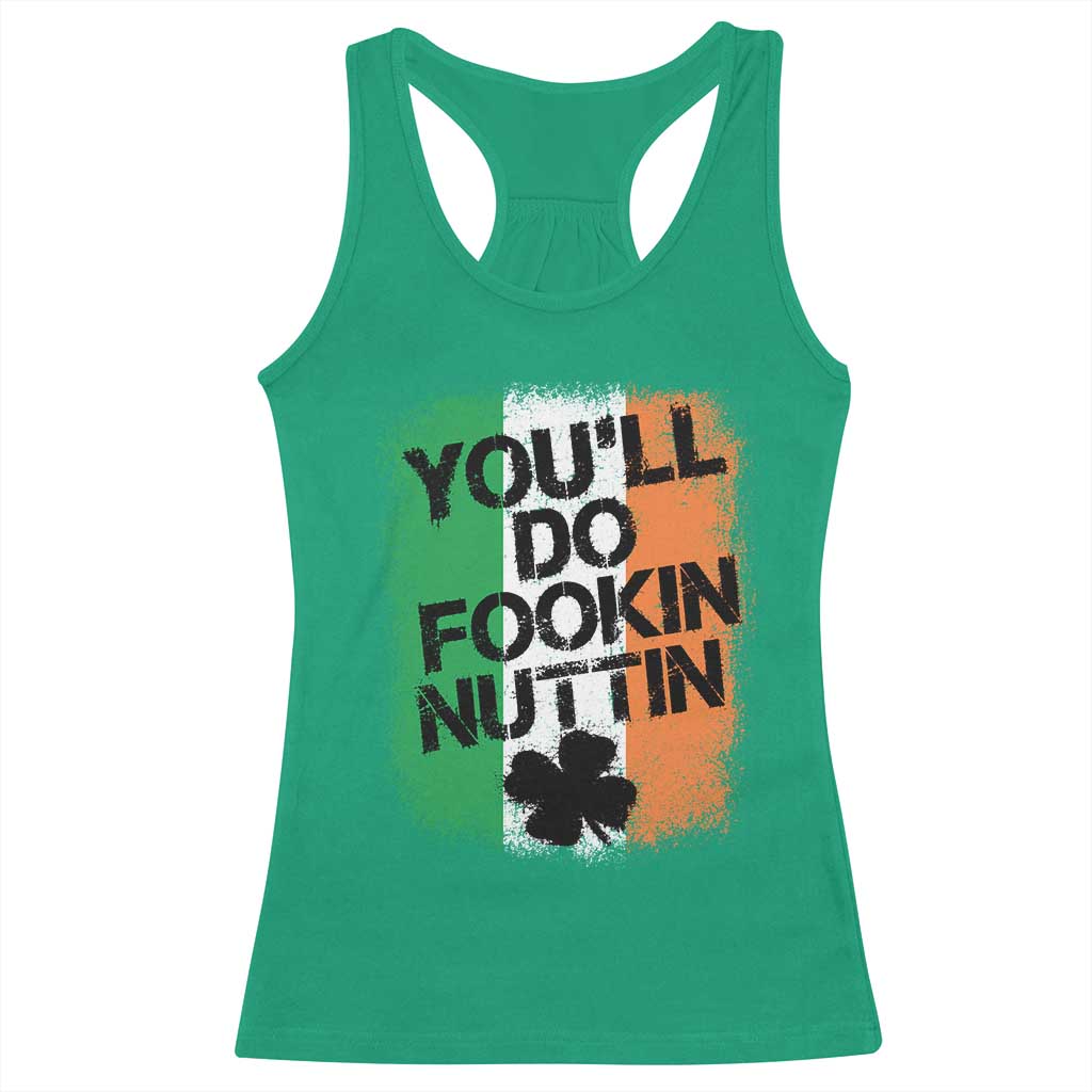 You Will Fookin Nuttin Irish Flag Pride Notorious Racerback Tank Top TS10 Irish Green Print Your Wear