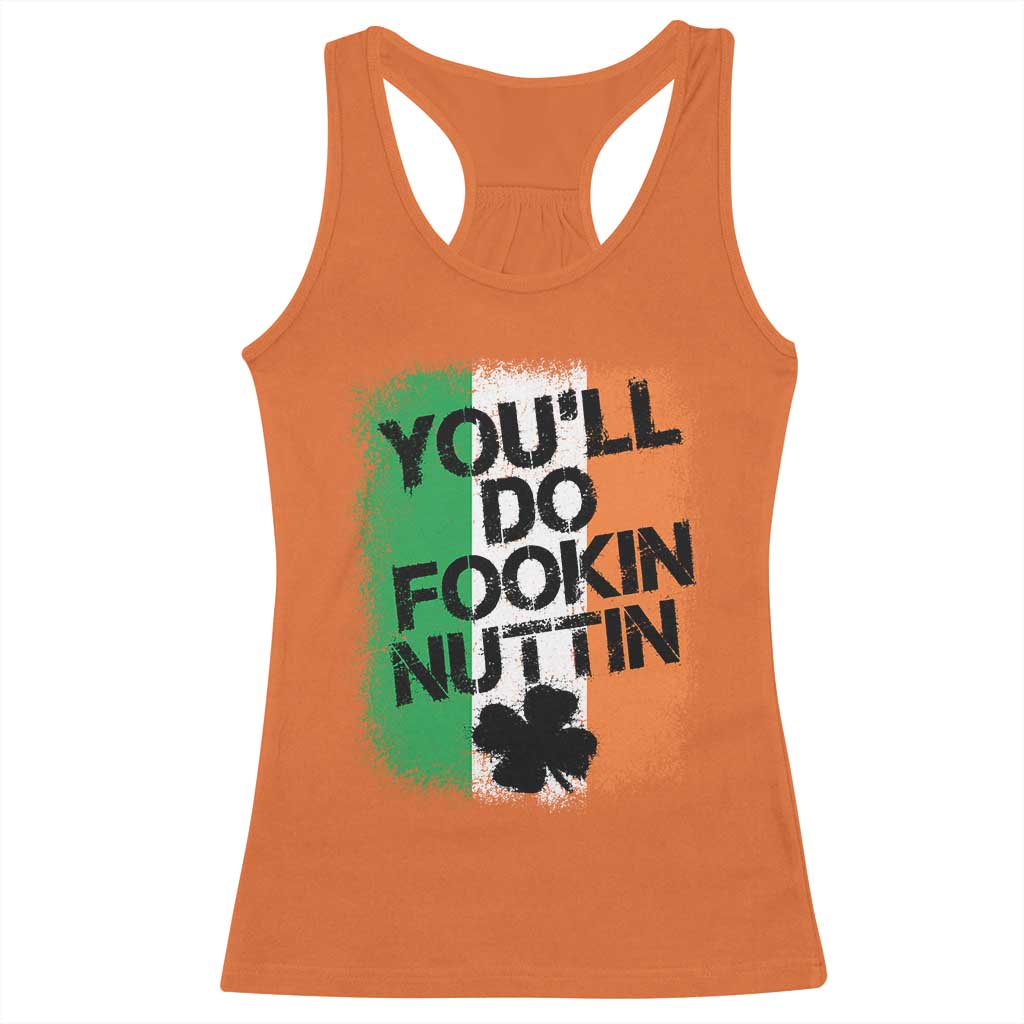You Will Fookin Nuttin Irish Flag Pride Notorious Racerback Tank Top TS10 Orange Print Your Wear