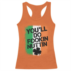 You Will Fookin Nuttin Irish Flag Pride Notorious Racerback Tank Top TS10 Orange Print Your Wear