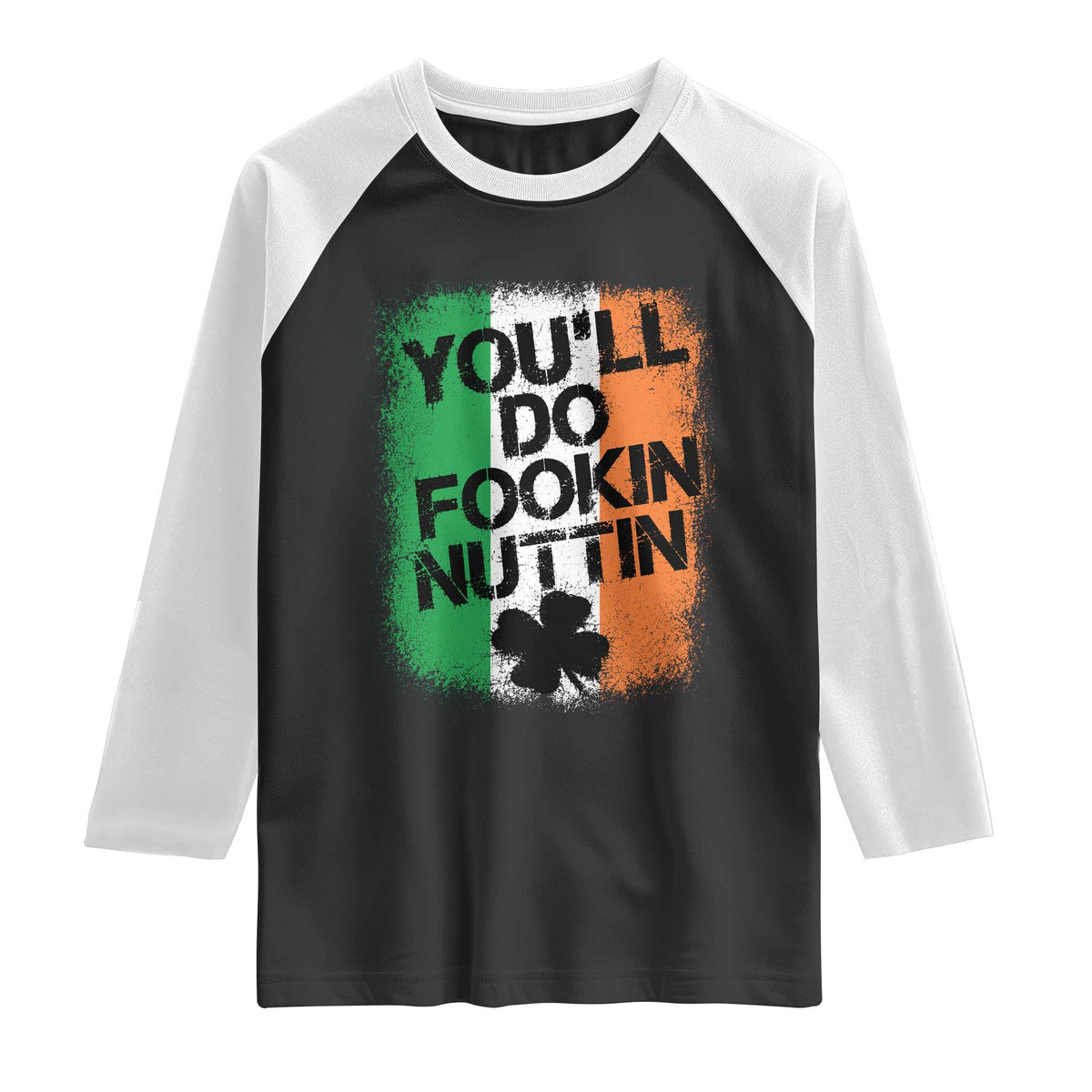 You Will Fookin Nuttin Irish Flag Pride Notorious Raglan Shirt TS10 Black White Print Your Wear