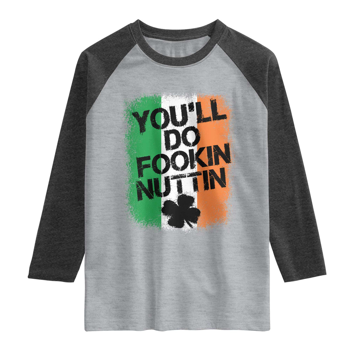 You Will Fookin Nuttin Irish Flag Pride Notorious Raglan Shirt TS10 Heather Gray Heather Charcoal Print Your Wear