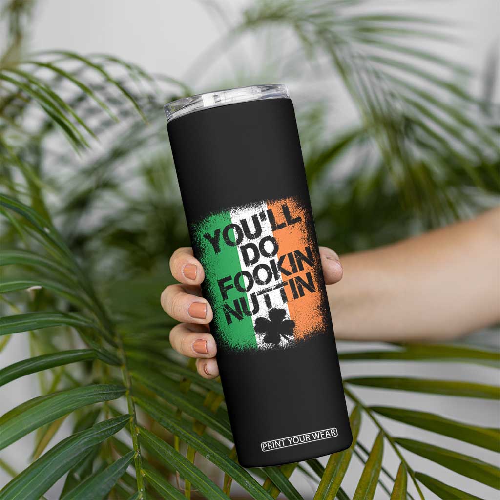 You Will Fookin Nuttin Irish Flag Pride Notorious Skinny Tumbler TS10 Print Your Wear