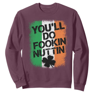 You Will Fookin Nuttin Irish Flag Pride Notorious Sweatshirt TS10 S Maroon Print Your Wear