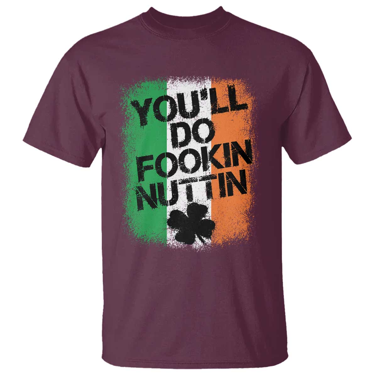 You Will Fookin Nuttin Irish Flag Pride Notorious T Shirt TS10 Print Your Wear