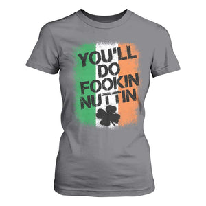 You Will Fookin Nuttin Irish Flag Pride Notorious T Shirt For Women TS10 Charcoal Print Your Wear