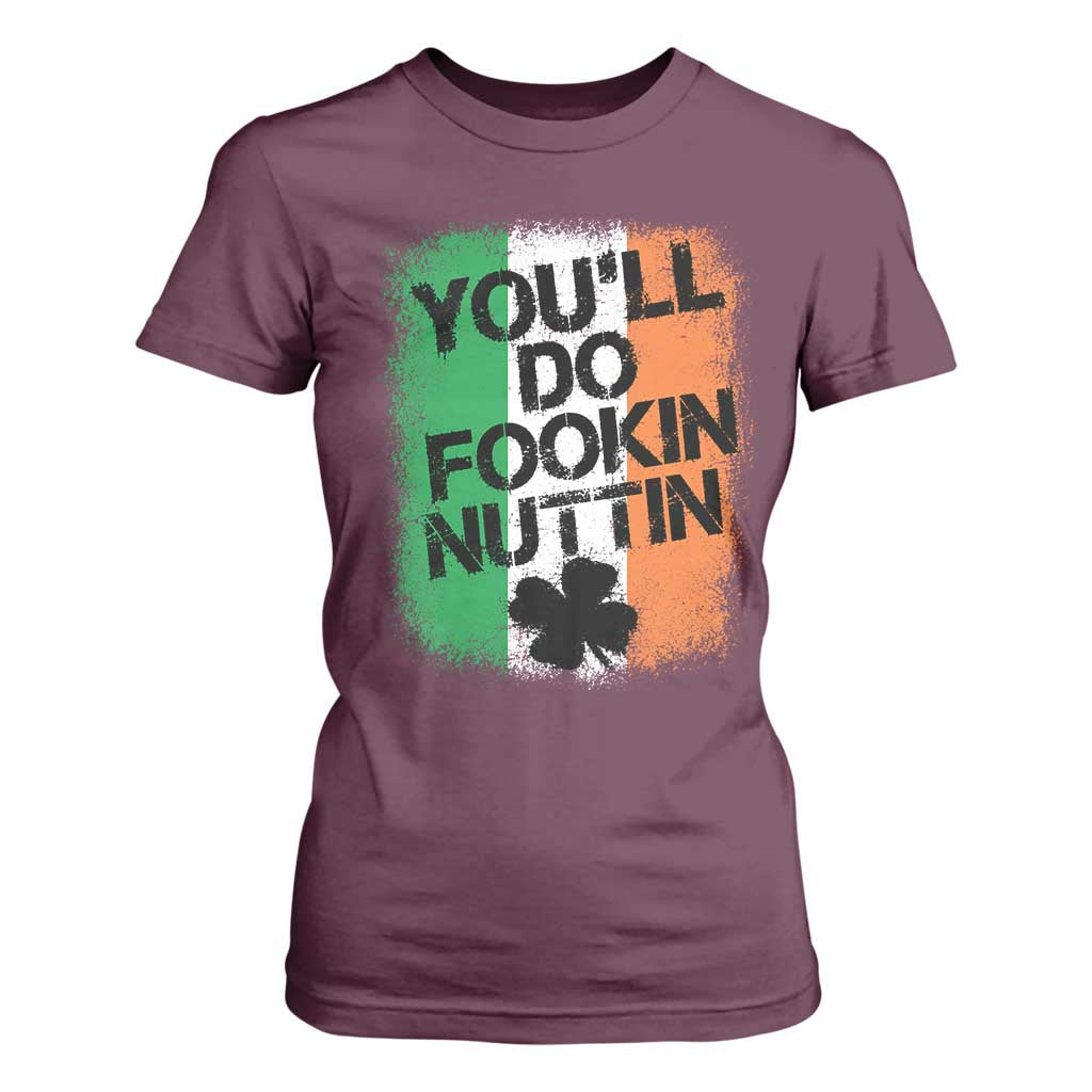 You Will Fookin Nuttin Irish Flag Pride Notorious T Shirt For Women TS10 Maroon Print Your Wear