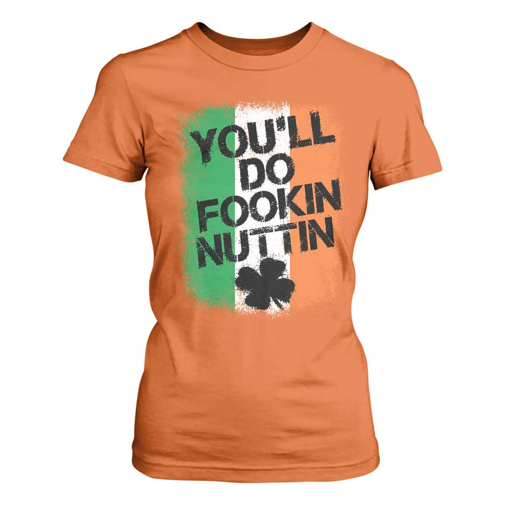 You Will Fookin Nuttin Irish Flag Pride Notorious T Shirt For Women TS10 Orange Print Your Wear