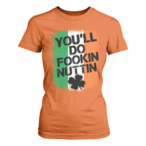 You Will Fookin Nuttin Irish Flag Pride Notorious T Shirt For Women TS10 Orange Print Your Wear