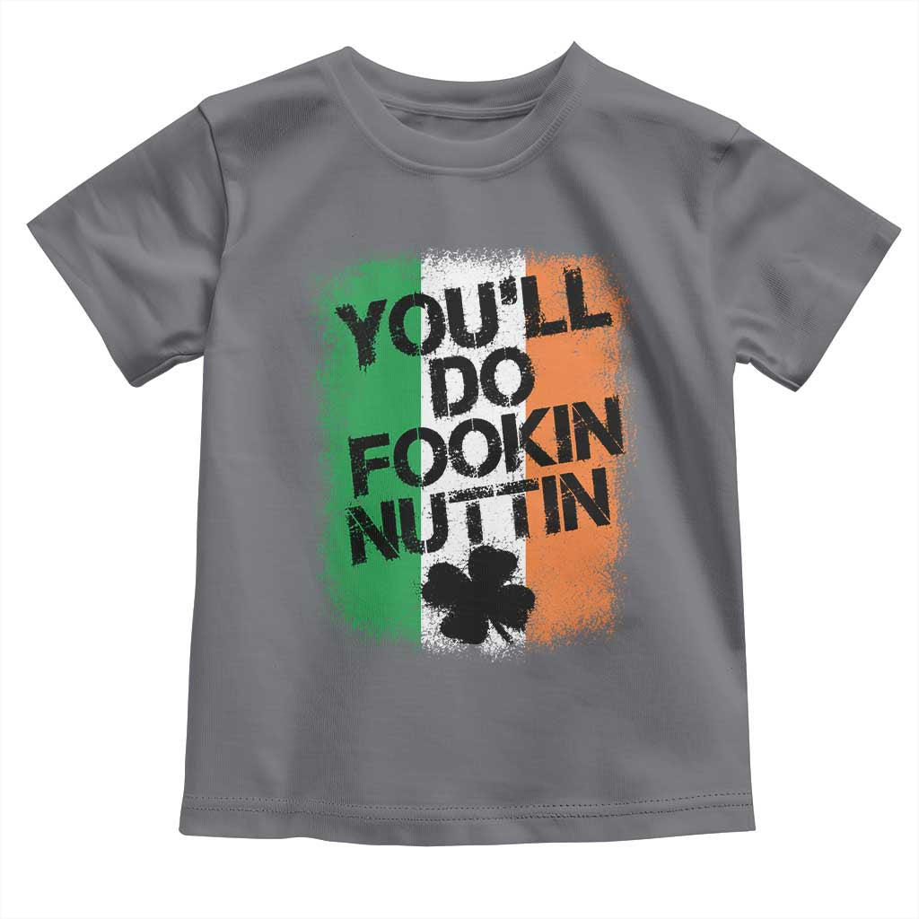 You Will Fookin Nuttin Irish Flag Pride Notorious Toddler T Shirt TS10 Charcoal Print Your Wear