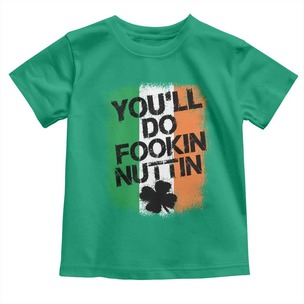 You Will Fookin Nuttin Irish Flag Pride Notorious Toddler T Shirt TS10 Irish Green Print Your Wear