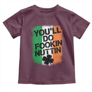 You Will Fookin Nuttin Irish Flag Pride Notorious Toddler T Shirt TS10 Maroon Print Your Wear