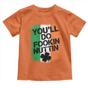 You Will Fookin Nuttin Irish Flag Pride Notorious Toddler T Shirt TS10 Orange Print Your Wear