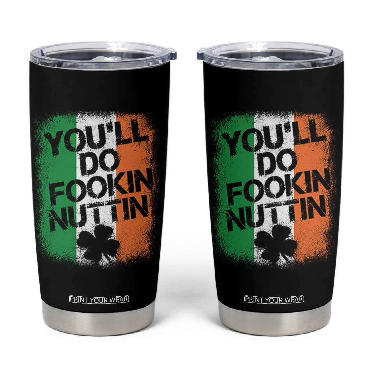 You Will Fookin Nuttin Irish Flag Pride Notorious Tumbler Cup TS10 Black Print Your Wear