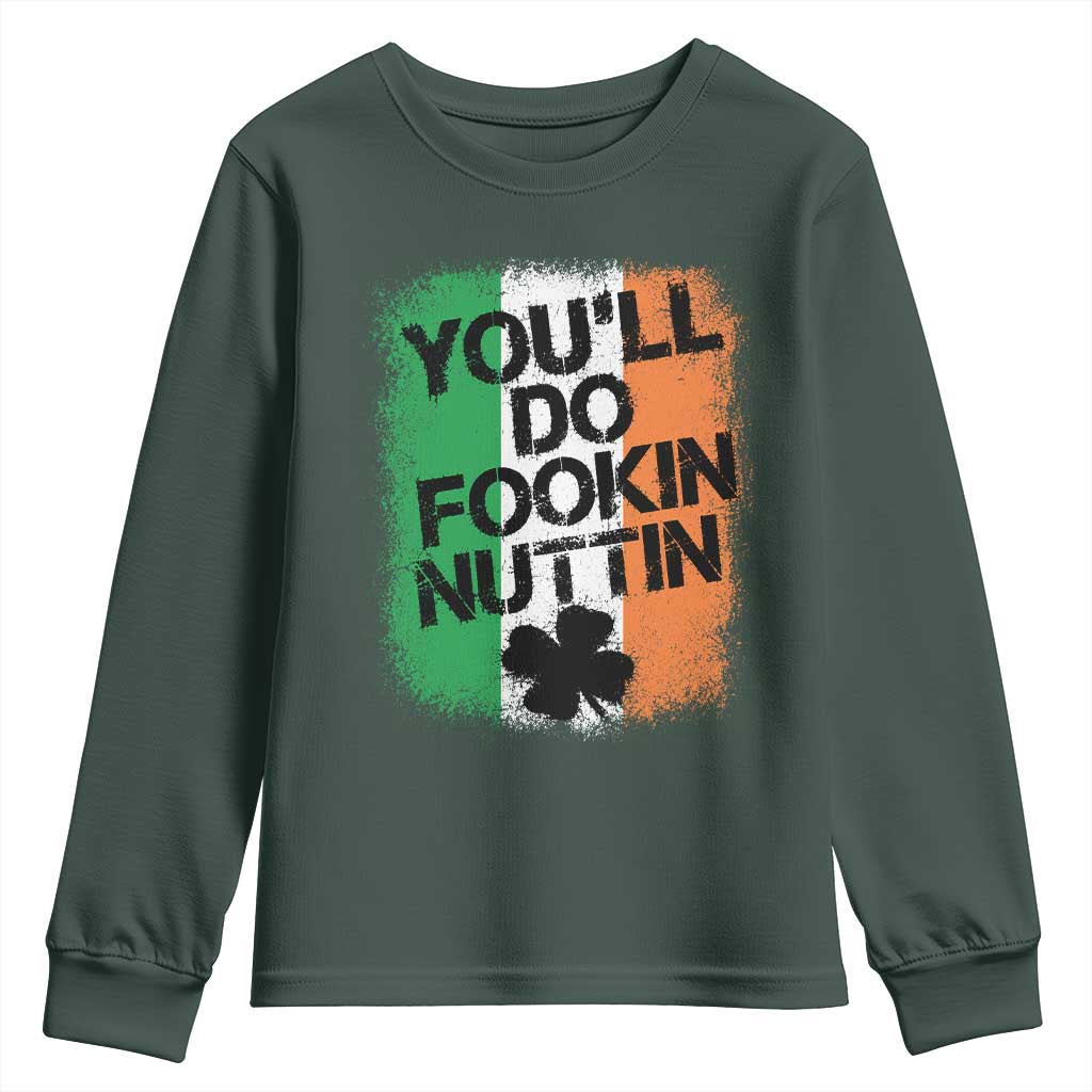 You Will Fookin Nuttin Irish Flag Pride Notorious Youth Sweatshirt TS10 Dark Forest Green Print Your Wear