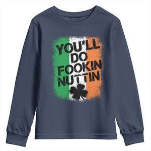 You Will Fookin Nuttin Irish Flag Pride Notorious Youth Sweatshirt TS10 Navy Print Your Wear