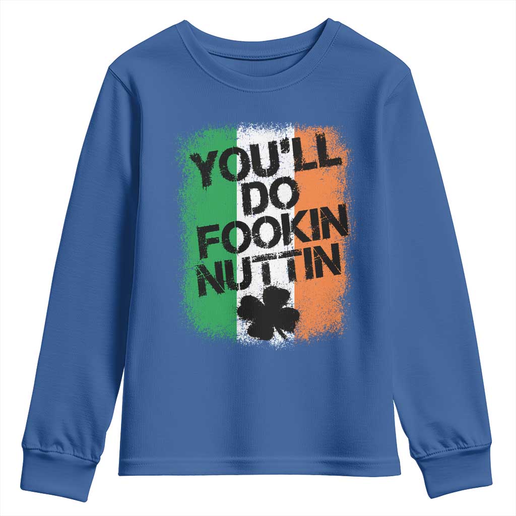 You Will Fookin Nuttin Irish Flag Pride Notorious Youth Sweatshirt TS10 Royal Blue Print Your Wear