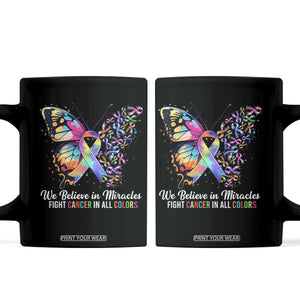 Fight Cancer In All Colors Coffee Mug We Believe In Miracles Cancer Awareness TS10 Black Print Your Wear