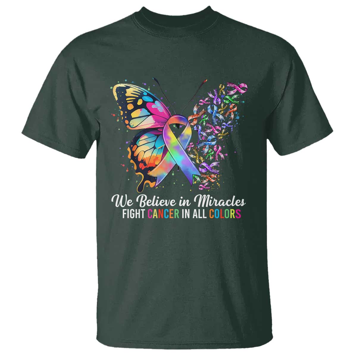 Fight Cancer In All Colors T Shirt We Believe In Miracles Cancer Awareness TS10 Dark Forest Green Print Your Wear