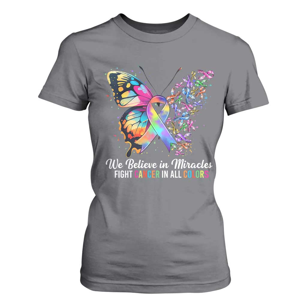 Fight Cancer In All Colors T Shirt For Women We Believe In Miracles Cancer Awareness TS10 Charcoal Print Your Wear