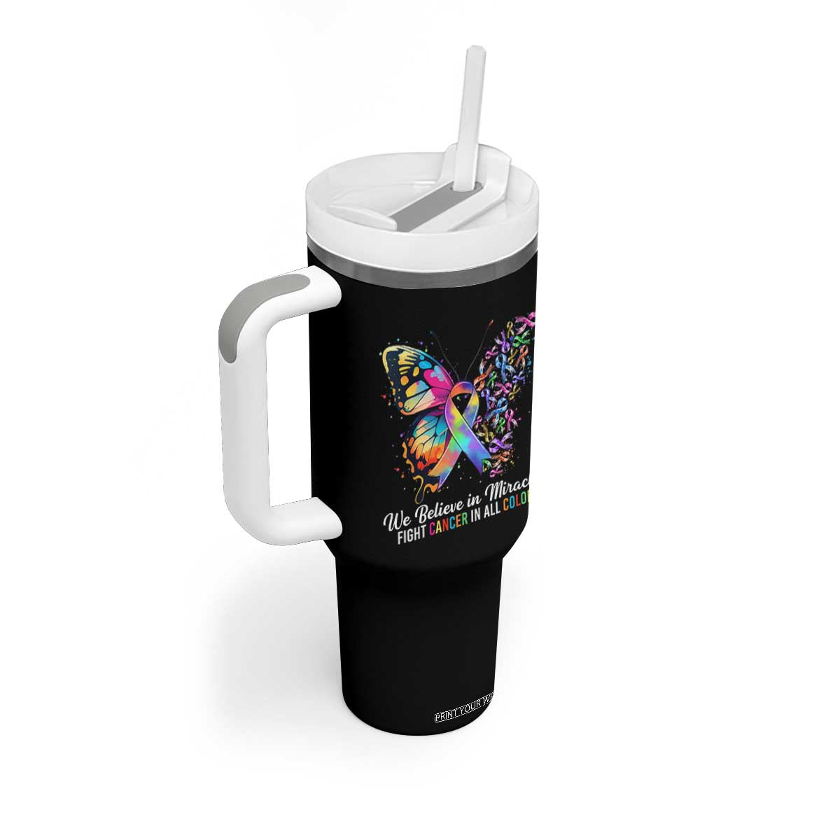 Fight Cancer In All Colors Tumbler With Handle We Believe In Miracles Cancer Awareness TS10 Print Your Wear